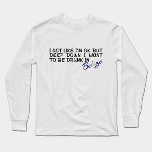 I WANT TO BE DRUNK IN BELIZE - FETERS AND LIMERS – CARIBBEAN EVENT DJ GEAR Long Sleeve T-Shirt